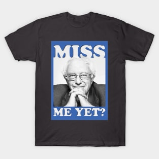 Miss me yet? T-Shirt